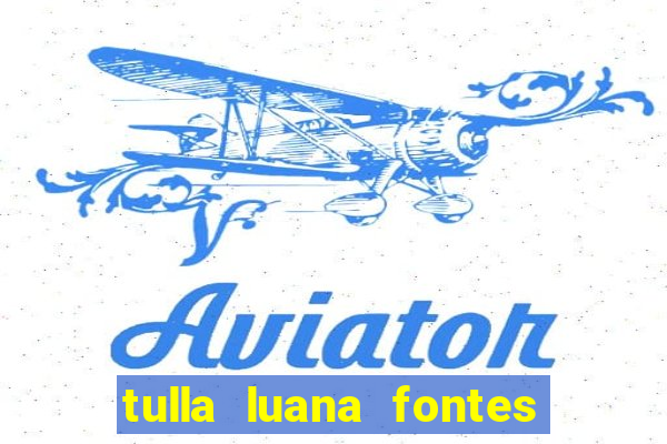 tulla luana fontes dos santos